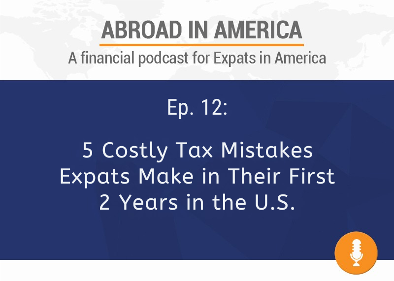 5 Costly Tax Mistakes Expats Make in Their First 2 Years in the U.S.