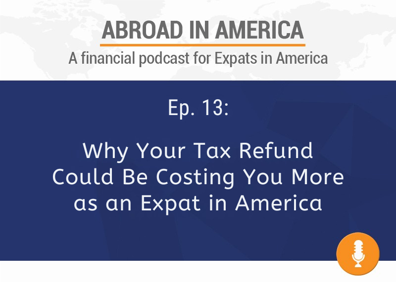 Why Your Tax Refund Could Be Costing You More as an Expat in America
