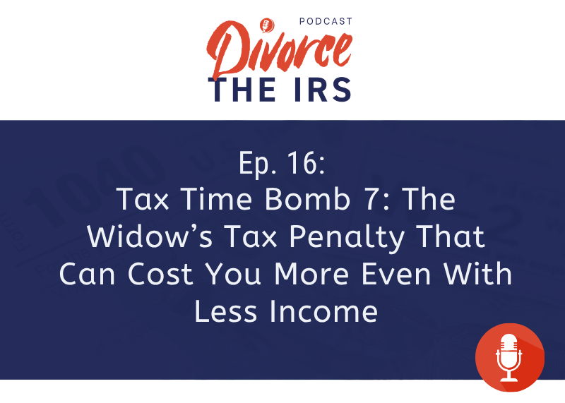 Tax Time Bomb 7: The Widow’s Tax Penalty That Can Cost You More Even With Less Income
